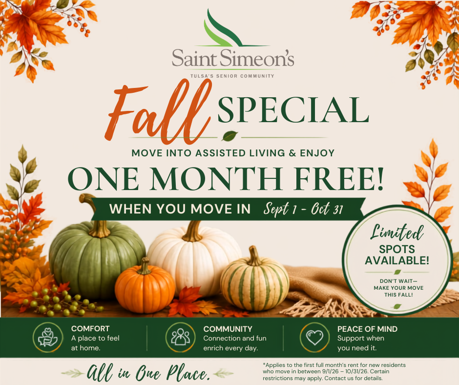 Saint Simeon's Fall Special. Move into Assisted Living and enjoy one month free when you move in between September 1st and October 31st. Limited Spots Available. Don't Waitโmake your move now for comfort, community, and peace of mind. Get all the care you need in one place.